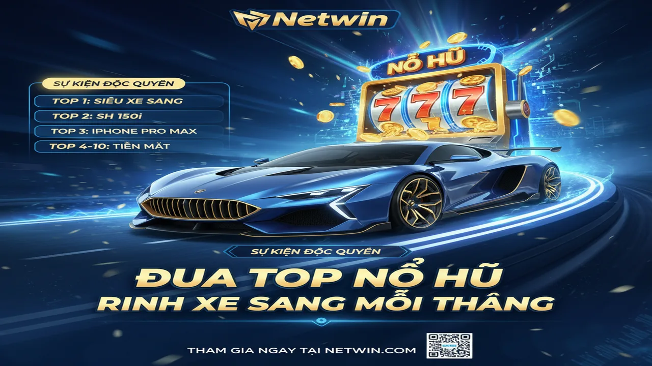 Sự kiện đua Top Nổ Hũ nhận xe sang mỗi tháng Netwin