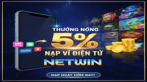 Thưởng nóng 5% khi nạp tiền qua ví điện tử Netwin